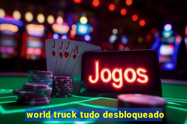 world truck tudo desbloqueado